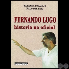 FERNANDO LUGO - Autores: ROSANNA TORAGLIO y PACO DEL PINO - Ao 2008
